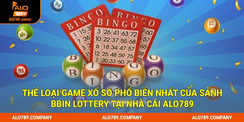 BBin Lottery Alo789 – Sân Chơi Xổ Số Được Yêu Thích Nhất Hiện Nay 3 Thể loại game xổ số phổ biến nhất của sảnh Bbin Lottery tại nhà cái Alo789