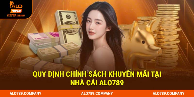 Quy định chính sách khuyến mãi tại nhà cái Alo789