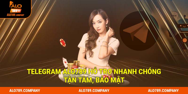 Telegram Alo789 hỗ trợ nhanh chóng, tận tâm, bảo mật